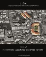 Social housing a Caserta negli anni venti del Novecento di Riccardo Serraglio, Patrizia Moschese, Pasquale Vaiano edito da La Scuola di Pitagora