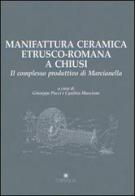 Manifattura ceramica etrusco-romana a Chiusi. Il complesso produttivo di Marcianella edito da Edipuglia