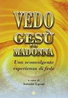 Vedo Gesù e la Madonna di Antonio Ugenti edito da VivereIn