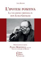 L' ipotesi positiva. La vocazione cristiana in don Luigi Giussani di Lilia Bonomi edito da Biblioteca Francescana