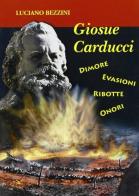 Carducci. Dimore, evasioni, ribotte, onori di Luciano Bezzini edito da Bandecchi & Vivaldi