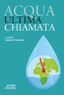 Acqua ultima chiamata edito da Antiga Edizioni