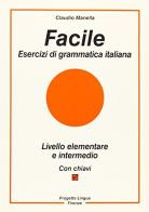 Facile. Esercizi di grammatica italiana di Claudio Manella edito da Progetto Lingua Edizioni