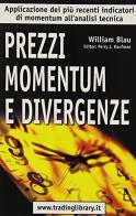 Prezzi, momentum e divergenze di William Blau edito da Trading Library