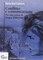 Conflitto e comunicazione. Per una critica di Jürgen Habermas di Ilaria Dal Canton edito da Ghibli