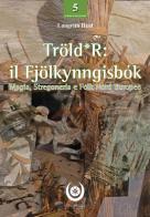 Tröld*R: il Fjölkynngisbók. Magia, stregoneria e folk nord europeo di Heid Laugrith edito da Anael