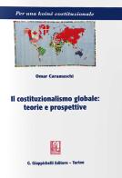 Il costituzionalismo globale: teorie e prospettive di Omar Caramaschi edito da Giappichelli