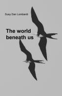 The world beneath us di Susy Dan Lombardi edito da ilmiolibro self publishing