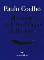 Manuale del guerriero della luce di Paulo Coelho edito da La nave di Teseo