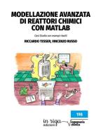 Modellazione avanzata di reattori chimici con Matlab. Casi studio con esempi risolti di Riccardo Tesser, Vincenzo Russo edito da In Riga Edizioni