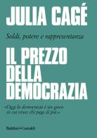 Il prezzo della democrazia. Soldi, potere e rappresentanza di Julia Cagé edito da Baldini + Castoldi