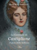 La contessa di Castiglione. Il peso della bellezza. Ediz. illustrata di Anna Rita Guaitoli edito da Epsylon