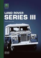 Land Rover series III. Ediz. multilingue di Roberto De Carlo edito da Pierluigi Ducci Editore