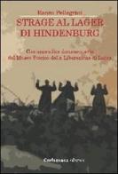 Strage al lager di Hindenburg. Con appendice documentaria del museo storico della liberazione di Lucca di Renzo Pellegrini edito da Garfagnana Editrice