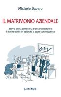 Il matrimonio aziendale. Breve guida semiseria per comprendere il nostro ruolo in azienda e agire con successo di Michele Bavaro edito da ESTE