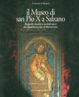 Il museo di San Pio X a Salzano. Argenti, tessuti e arredi sacri dal Quattrocento al Novecento edito da Comune di Salzano