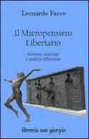 Il micropensiero libertario. Aforismi, citazioni e qualche riflessione di Leonardo Facco edito da Libreria San Giorgio