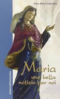 Maria, una bella notizia per noi di Anna Maria Calzolaro edito da Edizioni Immacolata