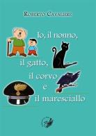 Io, il nonno, il gatto, il corvo e il maresciallo di Roberto Cavaliere edito da La Zisa