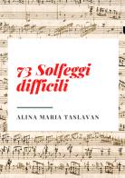 73 solfeggi difficili di Alina Maria Taslavan edito da Youcanprint