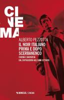 Il noir italiano prima e dopo Scerbanenco. Cinema e narrativa dal dopoguerra agli anni Settanta di Alberto Pezzotta edito da Mimesis
