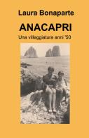ANACAPRI. Una villeggiatura anni '50 di Laura Bonaparte edito da ilmiolibro self publishing