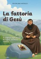 La fattoria di Gesù. 13 preghiere sugli animali, da leggere, ascoltare e colorare di Emiliano Antenucci edito da Editrice Shalom