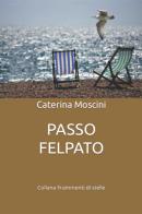 Passo felpato di Caterina Moscini edito da Balzano Editore - Librerie Il giardino della cultura