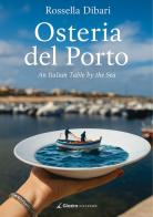 Osteria del Porto. An Italian Table by the Sea di Rossella Dibari edito da Giazira Scritture