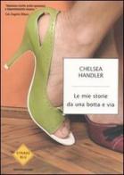 Le mie storie da una botta e via di Chelsea Handler edito da Mondadori