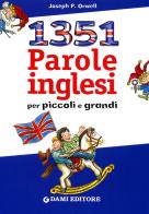 Milletrecentocinquantuno parole inglesi per piccoli e grandi di Joseph P. Orwell edito da Dami Editore