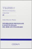 Informazioni privilegiate e statuto penale del mercato finanziario di Andrea F. Tripodi edito da CEDAM