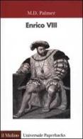 Enrico VIII di M. D. Palmer edito da Il Mulino
