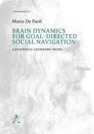 Brain Dynamics for goal-directed social navigation. A statistical geometric model di Mario De Paoli edito da Aracne