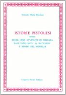 Historie pistolesi, ovvero delle cose avvenute in Toscana dall'anno 1300 al 1348 di Antonio M. Biscioni edito da Forni