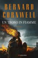 Un trono in fiamme. Le storie dei re sassoni di Bernard Cornwell edito da Longanesi