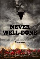 Never well done. Tales and recipes from farm to fork Toscana di Guido Cozzi edito da Sime Books