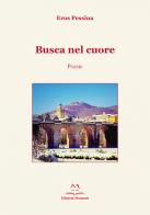 Busca nel cuore di Eros Pessina edito da Edizioni Momenti-Ribera