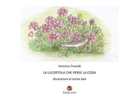 La lucertola che perse la coda di Veronica Tresoldi edito da Psiche Libri