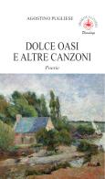 Dolce oasi e altre canzoni di Agostino Pugliese edito da Ibiskos Ulivieri