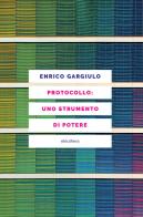 Protocollo: uno strumento di potere di Enrico Gargiulo edito da Elèuthera