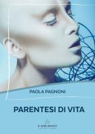 Parentesi di vita di Paola Pagnoni edito da Il Seme Bianco
