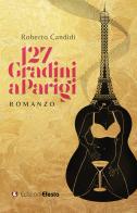 127 gradini a Parigi di Roberto Candidi edito da Edizioni Efesto