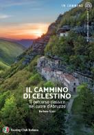 Il cammino di Celestino. Il percorso classico nel cuore d'Abruzzo di Barbara Gizzi edito da Touring
