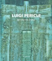 Luigi Pericle. Beyond the visible. Catalogo della mostra (Venezia, 11 maggio-24 novembre 2019). Ediz. italiana e inglese edito da Silvana
