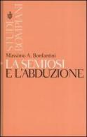 La semiosi e l'abduzione di Massimo A. Bonfantini edito da Bompiani