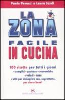 La zona facile in cucina. 100 ricette per tutti i giorni di Paolo Perucci, Laura Sardi edito da Sonzogno