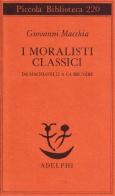 I moralisti classici. Da Machiavelli a La Bruyère di Giovanni Macchia edito da Adelphi