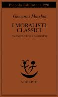 I moralisti classici. Da Machiavelli a La Bruyère di Giovanni Macchia edito da Adelphi