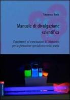 Manuale di divulgazione scientifica. Esperimenti ed esercitazioni di laboratorio per la formazione specialistica nella scuola di Vincenzo Iorio edito da Aracne